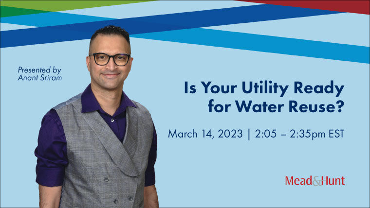headshot of Anant Sriram and blue text that reads Is Your Utility Ready for Water Reuse? March 14, 2:05-2:35 pm